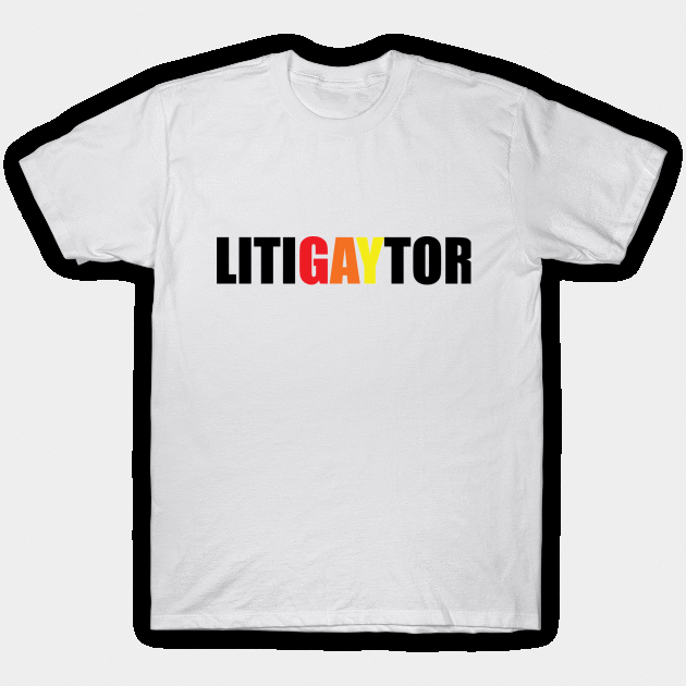 LitiGAYtor T-Shirt by ampp